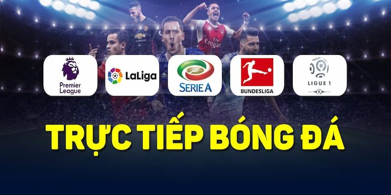 Xem bóng đá trực tiếp kèo nhà cái Các giải đấu bóng đá được phát sóng trực tiếp