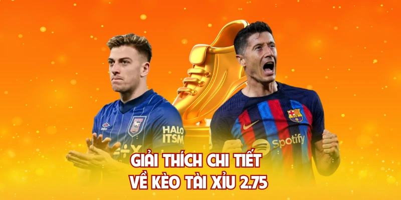Giải thích chi tiết về kèo tài xỉu 2.75