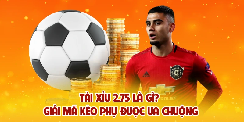 Tài xỉu 2.75 là gì