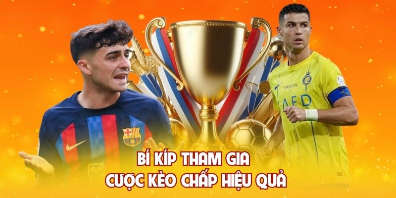 Bí kíp tham gia cược kèo chấp hiệu quả