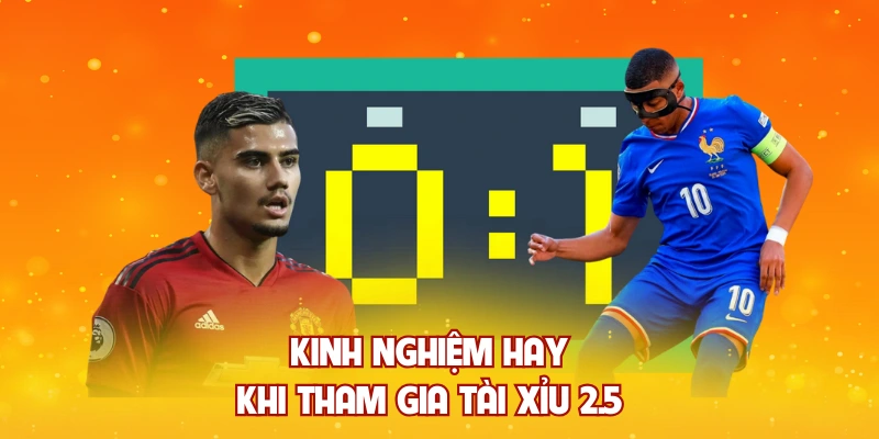 Kinh nghiệm hay khi tham gia tài xỉu 2.5