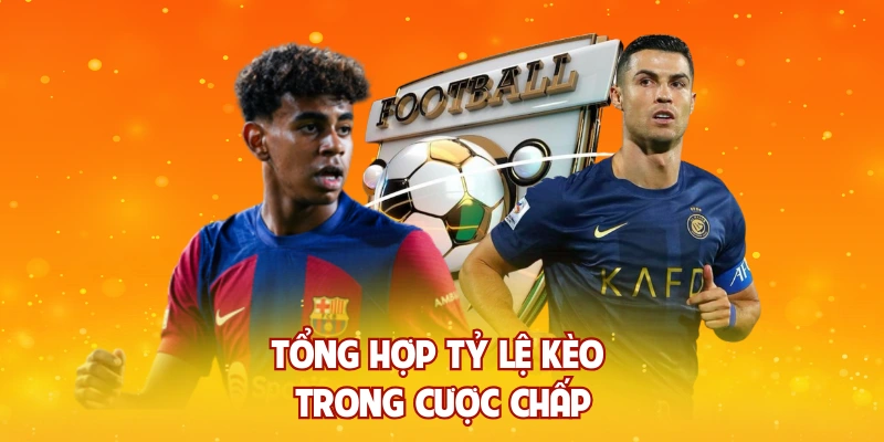 Tổng hợp tỷ lệ kèo trong cược chấp